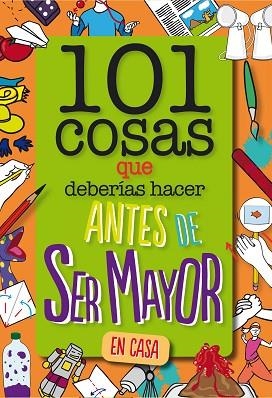 101 COSAS QUE DEBERÍAS HACER ANTES DE SER MAYOR - EN CASA | 9788408261735 | WELDON OWEN INC | Llibreria Huch - Llibreria online de Berga 