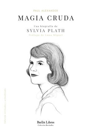 MAGIA CRUDA. UNA BIOGRAFÍA DE SYLVIA PLATH | 9788412576320 | ALEXANDER, PAUL | Llibreria Huch - Llibreria online de Berga 