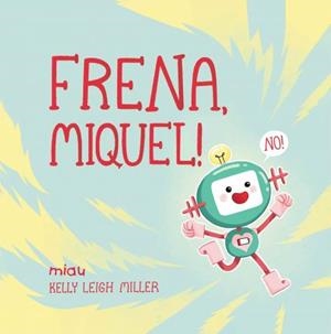 FRENA, MIQUEL! | 9788418749148 | LEIGH MILLER, KELLY | Llibreria Huch - Llibreria online de Berga 