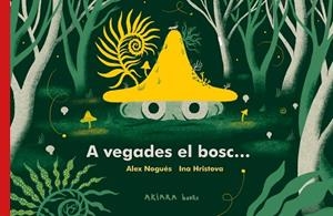 A VEGADES EL BOSC... | 9788418972287 | NOGUÉS, ALEX | Llibreria Huch - Llibreria online de Berga 