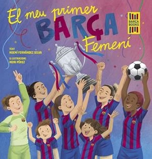 MEU PRIMER BARÇA FEMENÍ, EL | 9788419430069 | FERNÁNDEZ SELVA, NOEMÍ/PÉREZ, MONI | Llibreria Huch - Llibreria online de Berga 