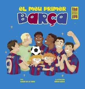 MEU PRIMER BARÇA, EL | 9788419430052 | TORRE, ALBERT DE LA/ALBESA, NÚRIA | Llibreria Huch - Llibreria online de Berga 