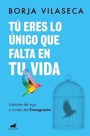 TÚ ERES LO ÚNICO QUE FALTA EN TU VIDA. LIBÉRATE DEL EGO A TRAVÉS DEL ENEAGRAMA | 9788418620706 | VILASECA, BORJA | Llibreria Huch - Llibreria online de Berga 