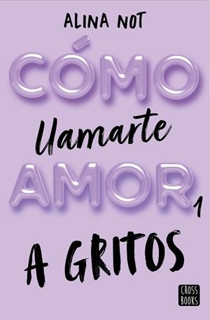 COMO LLAMARTE AMOR 1. A GRITOS | 9788408269045 | NOT, ALINA | Llibreria Huch - Llibreria online de Berga 