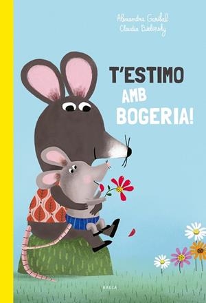 T'ESTIMO AMB BOGERIA! | 9788447949168 | GARIBAL, ALEXANDRA | Llibreria Huch - Llibreria online de Berga 