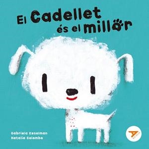 CADELLET ÉS EL MILLOR, EL | 9788447949274 | KESELMAN, GABRIELA | Llibreria Huch - Llibreria online de Berga 