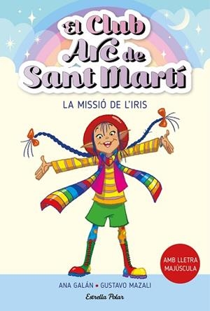 CLUB ARC DE SANT MARTÍ 1. LA MISSIÓ DE L'IRIS, EL | 9788413895512 | GALÁN, ANA | Llibreria Huch - Llibreria online de Berga 
