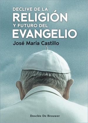 DECLIVE DE LA RELIGIÓN Y FUTURO DEL EVANGELIO | 9788433032188 | CASTILLO SÁNCHEZ, JOSÉ MARÍA | Llibreria Huch - Llibreria online de Berga 