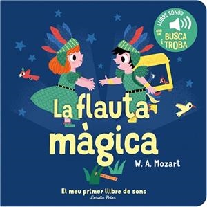 LA FLAUTA MÀGICA. EL MEU PRIMER LLIBRE DE SONS | 9788413893938 | BILLET, MARION | Llibreria Huch - Llibreria online de Berga 