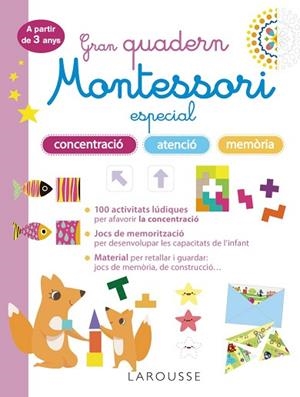 GRAN QUADERN MONTESSORI ESPECIAL CONCENTRACIÓ, ATENCIÓ I MEMORIA. A PARTIR DE 3 | 9788419436863 | LAROUSSE EDITORIAL | Llibreria Huch - Llibreria online de Berga 