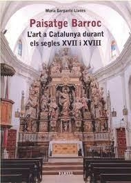 PAISATGE BARROC. L'ART A CATALUNYA DURANT ELS SEGLES XVII I XVIII | 9788417116774 | GARGANTE LLANES MARIA | Llibreria Huch - Llibreria online de Berga 
