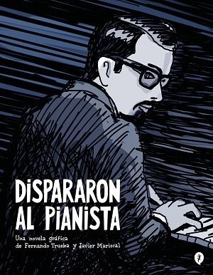 DISPARARON AL PIANISTA | 9788419409157 | TRUEBA, FERNANDO/MARISCAL, JAVIER | Llibreria Huch - Llibreria online de Berga 