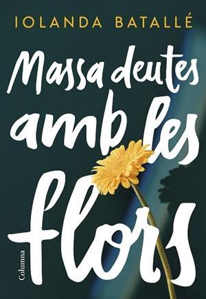 MASSA DEUTES AMB LES FLORS | 9788466430814 | BATALLE PRATS, IOLANDA | Llibreria Huch - Llibreria online de Berga 