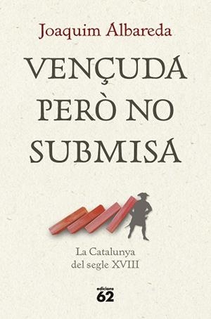 VENÇUDA PERÒ NO SUBMISA: LA CATALUNYA DEL SEGLE XVIII | 9788429781335 | ALBAREDA SALVADÓ, JOAQUIM | Llibreria Huch - Llibreria online de Berga 