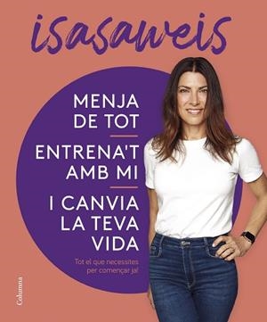 MENJA DE TOT, ENTRENA'T AMB MI I CANVIA LA TEVA VIDA | 9788466430869 | ISASAWEIS | Llibreria Huch - Llibreria online de Berga 