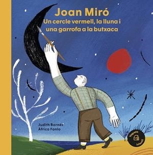 JOAN MIRÓ. UN CERCLE VERMELL, LA LLUNA I UNA GARROFA A LA BUTXACA | 9788418449031 | BARNÉS, JUDITH | Llibreria Huch - Llibreria online de Berga 