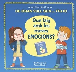 DE GRAN VULL SER... FELIÇ. QUÈ FAIG AMB LES MEVES EMOCIONS? | 9788448866662 | MORATÓ GARCÍA, ANNA | Llibreria Huch - Llibreria online de Berga 