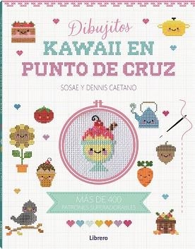 KAWAII DIBUJITOS EN PUNTO DE CRUZ | 9788411540315 | DENIS CAETANO, SOSAE | Llibreria Huch - Llibreria online de Berga 