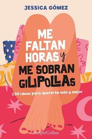 ME FALTAN HORAS Y ME SOBRAN GILIPOLLAS. #39 IDEAS PARA QUERERTE MÁS Y MEJOR. | 9788491399827 | GÓMEZ, JESSICA | Llibreria Huch - Llibreria online de Berga 