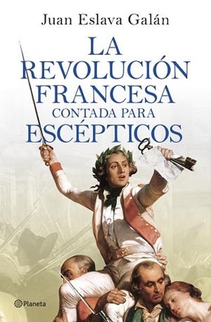 REVOLUCIÓN FRANCESA CONTADA PARA ESCÉPTICOS, LA | 9788408277613 | ESLAVA GALÁN, JUAN | Llibreria Huch - Llibreria online de Berga 