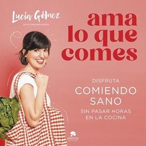 AMA LO QUE COMES | 9788413442730 | GÓMEZ, LUCÍA | Llibreria Huch - Llibreria online de Berga 