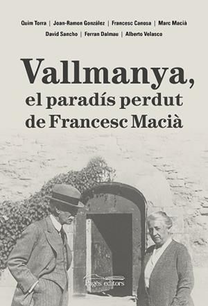 VALLMANYA, EL PARADÍS PERDUT DE FRANCESC MACIÀ | 9788413035048 | DALMAU VILELLA, FERRAN/CANOSA FARRAN, FRANCESC/GONZÁLEZ PÉREZ, JOAN-RAMON/MACIÀ FARRÉ, MARC/SANCHO C | Llibreria Huch - Llibreria online de Berga 