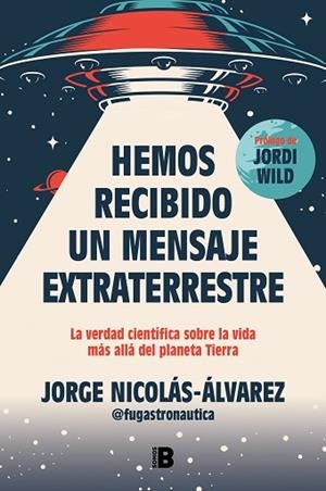 HEMOS RECIBIDO UN MENSAJE EXTRATERRESTRE | 9788466677257 | NICOLÁS-ÁLVAREZ (@FUGASTRONAUTICA), JORGE | Llibreria Huch - Llibreria online de Berga 