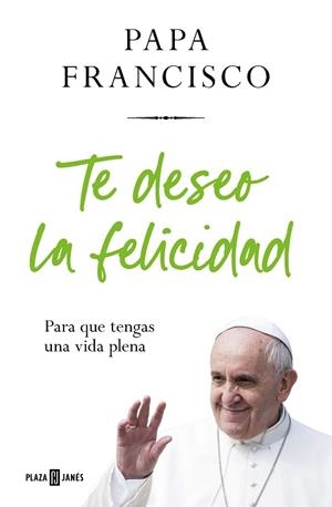 TE DESEO LA FELICIDAD | 9788401032936 | PAPA FRANCISCO | Llibreria Huch - Llibreria online de Berga 