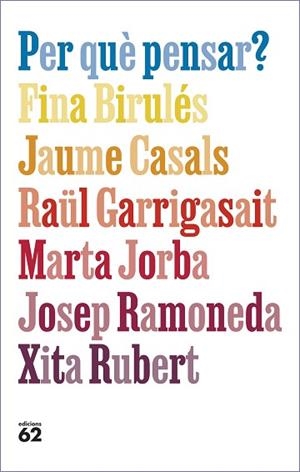 PER QUÈ PENSAR? | 9788429781663 | BIRULÉS BERTRAN, FINA/CASALS PONS, JAUME/GARRIGASAIT COLOMÉS, RAÜL/JORBA GRAU, MARTA/RAMONEDA MOLINS | Llibreria Huch - Llibreria online de Berga 