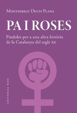 PA I ROSES. PÍNDOLES PER A UNA ALTRA HISTÒRIA DEL SEGLE XX | 9788419007780 | DUCH PLANA, MONTSERRAT | Llibreria Huch - Llibreria online de Berga 