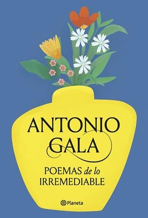 POEMAS DE LO IRREMEDIABLE | 9788408276715 | GALA, ANTONIO | Llibreria Huch - Llibreria online de Berga 