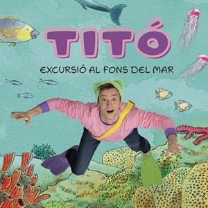 TITÓ. EXCURSIÓ AL FONS DEL MAR | 9788413896229 | JIMÉNEZ CARBÓ, CRISTINA/AMATE, KIM | Llibreria Huch - Llibreria online de Berga 