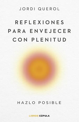 REFLEXIONES PARA ENVEJECER CON PLENITUD | 9788448040710 | QUEROL, JORDI | Llibreria Huch - Llibreria online de Berga 
