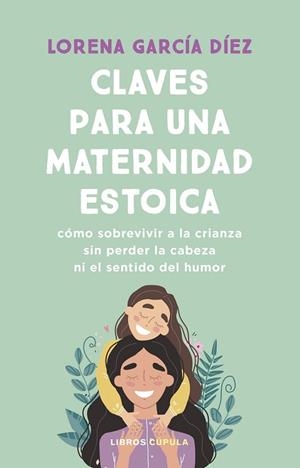 CLAVES PARA UNA MATERNIDAD ESTOICA | 9788448040598 | GARCÍA DÍEZ, LORENA | Llibreria Huch - Llibreria online de Berga 