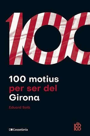 100 MOTIUS PER SER DEL GIRONA | 9788413563527 | SOLÀ ADROHER, EDUARD | Llibreria Huch - Llibreria online de Berga 
