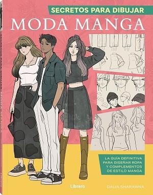 SECRETOS PARA DIBUJAR MODA MANGA | 9788411540377 | SHARAWNA, DALIA | Llibreria Huch - Llibreria online de Berga 
