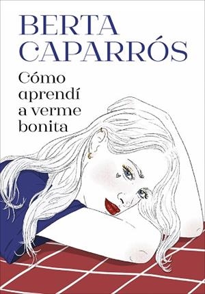 CÓMO APRENDÍ A VERME BONITA | 9788419848161 | CAPARRÓS, BERTA | Llibreria Huch - Llibreria online de Berga 