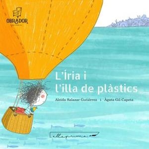 IRIA I L'ILLA DELS PLASTICS, L' | 9788412702859 |  SALAZAR GUTIÉRREZ ALEIDA | Llibreria Huch - Llibreria online de Berga 