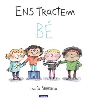 ENS TRACTEM BÉ | 9788448865214 | SERRANO, LUCÍA | Llibreria Huch - Llibreria online de Berga 