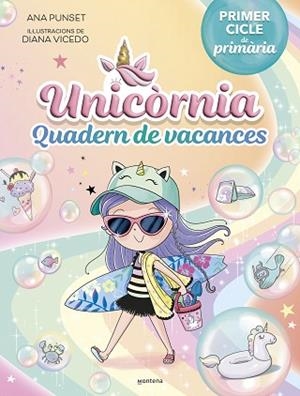 UNICÒRNIA - QUADERN DE VACANCES. PRIMER CICLE DE PRIMÀRIA | 9788419848840 | PUNSET, ANA | Llibreria Huch - Llibreria online de Berga 