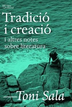 TRADICIÓ I CREACIÓ I ALTRES NOTES SOBRE LITERATURA | 9788412806205 | SALA, TONI | Llibreria Huch - Llibreria online de Berga 