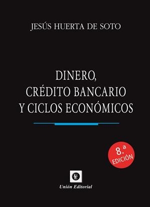 DINERO, CRÉDITO BANCARIO Y CICLOS ECONÓMICOS. 8.ª EDICIÓN | 9788472099074 | HUERTA DE SOTO, JESÚS | Llibreria Huch - Llibreria online de Berga 