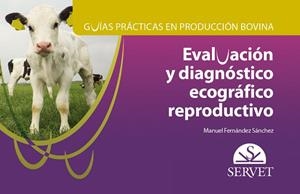 GUÍAS PRÁCTICAS EN PRODUCCIÓN BOVINA. EVALUACIÓN Y DIAGNÓSTICO ECOGRÁFICO REPROD | 9788417225117 | FERNÁNDEZ SÁNCHEZ, MANUEL | Llibreria Huch - Llibreria online de Berga 