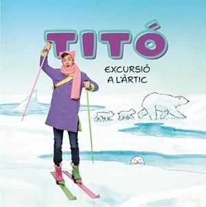 TITÓ. EXCURSIÓ A L'ÀRTIC | 9788413898704 | JIMÉNEZ CARBÓ, CRISTINA/AMATE, KIM | Llibreria Huch - Llibreria online de Berga 