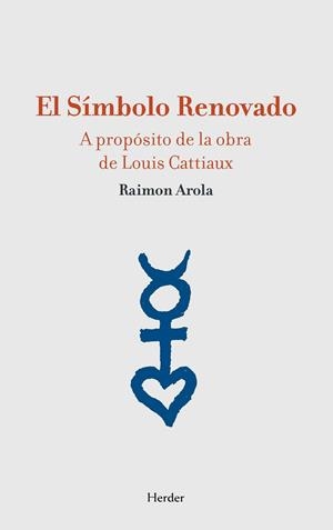SÍMBOLO RENOVADO, EL. A PROPÓSITO DE LA OBRA DE LOUIS CATTIAUX | 9788425431906 | AROLA, RAIMON | Llibreria Huch - Llibreria online de Berga 
