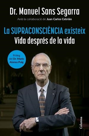 SUPRACONSCIÈNCIA EXISTEIX, LA | 9788466432917 | DR. MANUEL SANS SEGARRA/CEBRIÁN, JUAN CARLOS | Llibreria Huch - Llibreria online de Berga 