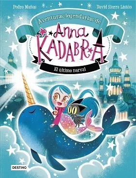 ANNA KADABRA. AVENTURAS LEGENDARIAS 3. EL ÚLTIMO NARVAL | 9788408295372 | MAÑAS, PEDRO/SIERRA LISTÓN, DAVID | Llibreria Huch - Llibreria online de Berga 