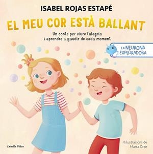 NEURONA EXPLORADORA, LA. EL MEU COR ESTÀ  BALLANT | 9788413899732 | ORSE, MARTA/ROJAS ESTAPÉ, ISABEL | Llibreria Huch - Llibreria online de Berga 