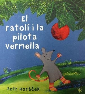 RATOLÍ I LA PILOTA VERMELLA, EL | 9788426142450 | HORÁCEK, PETR | Llibreria Huch - Llibreria online de Berga 