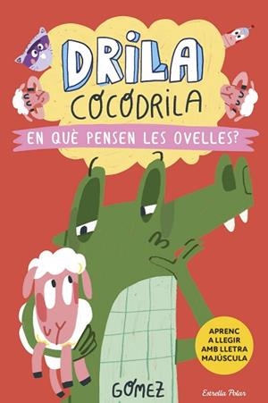 DRILA COCODRILA 7. EN QUÈ PENSEN LES OVELLES? | 9788418444968 | GÓMEZ | Llibreria Huch - Llibreria online de Berga 